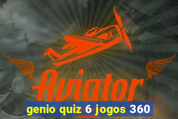 genio quiz 6 jogos 360